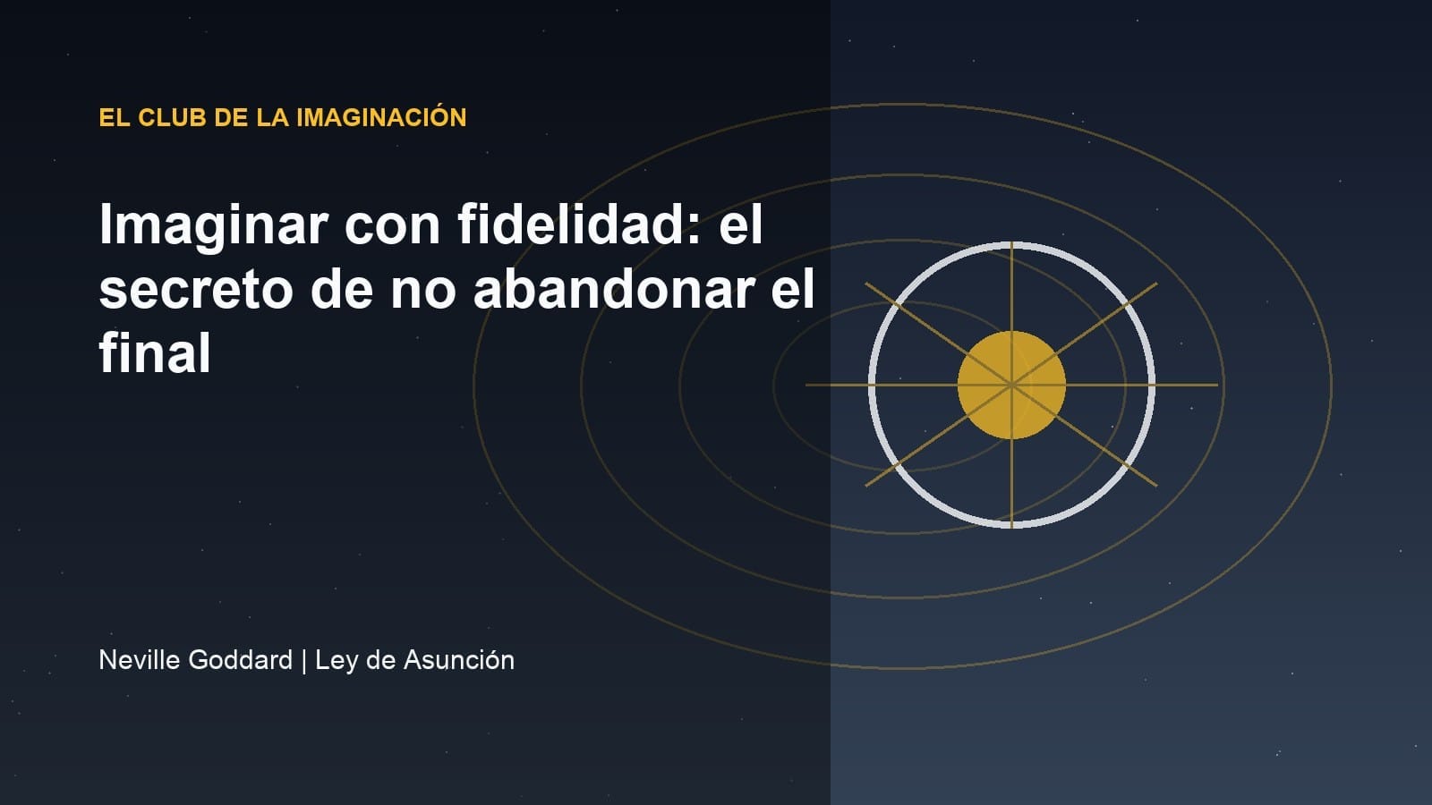 Imaginar con fidelidad: el secreto de no abandonar el final