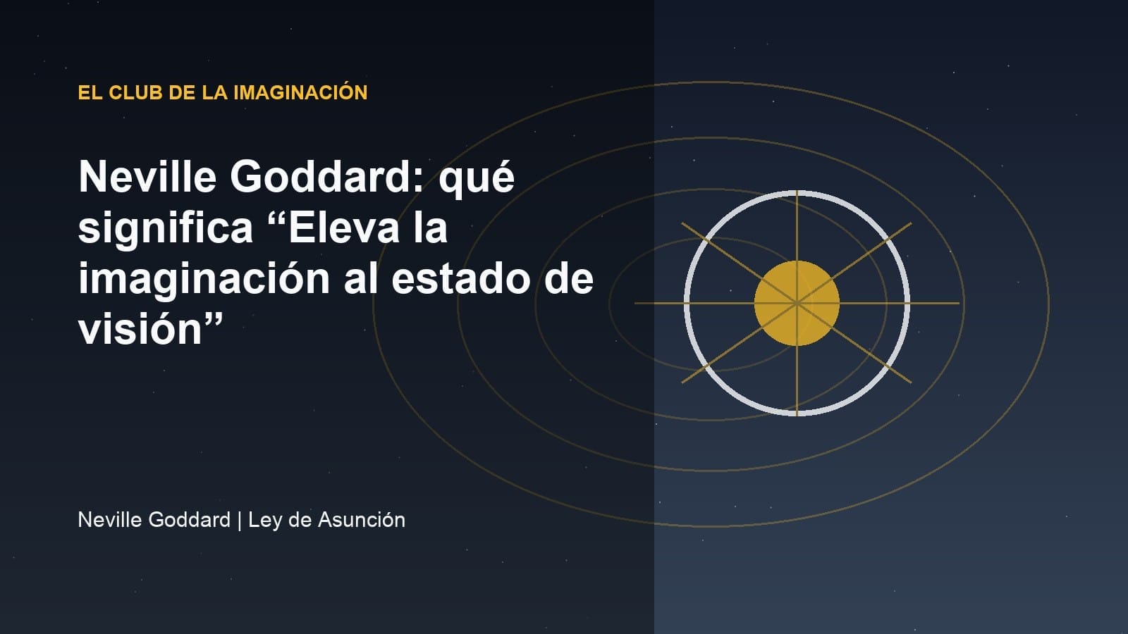 Neville Goddard: qué significa “Eleva la imaginación al estado de visión”