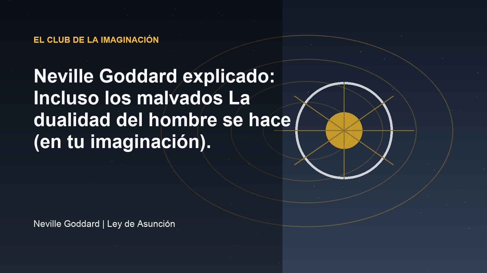 Neville Goddard explicado: Incluso los malvados La dualidad del hombre se hace (en tu imaginación).