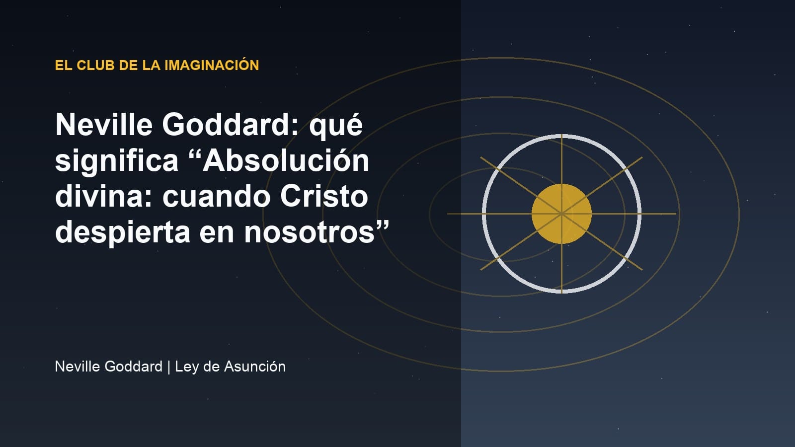 Imagen editorial para Neville Goddard: qué significa “Absolución divina: cuando Cristo despierta en nosotros”