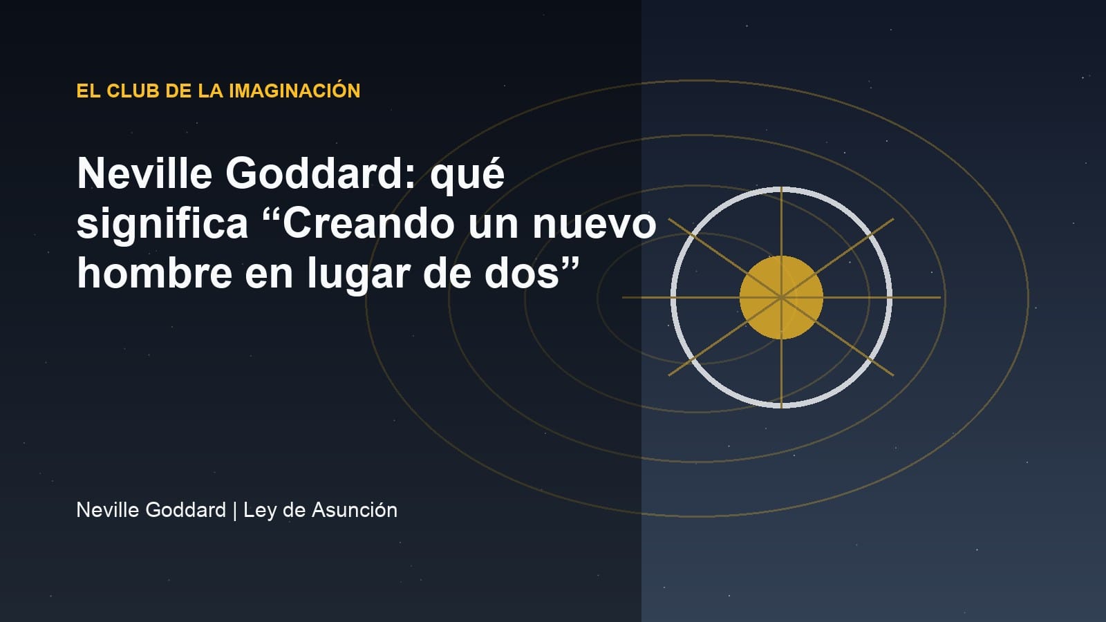 Imagen editorial para Neville Goddard: qué significa “Creando un nuevo hombre en lugar de dos”