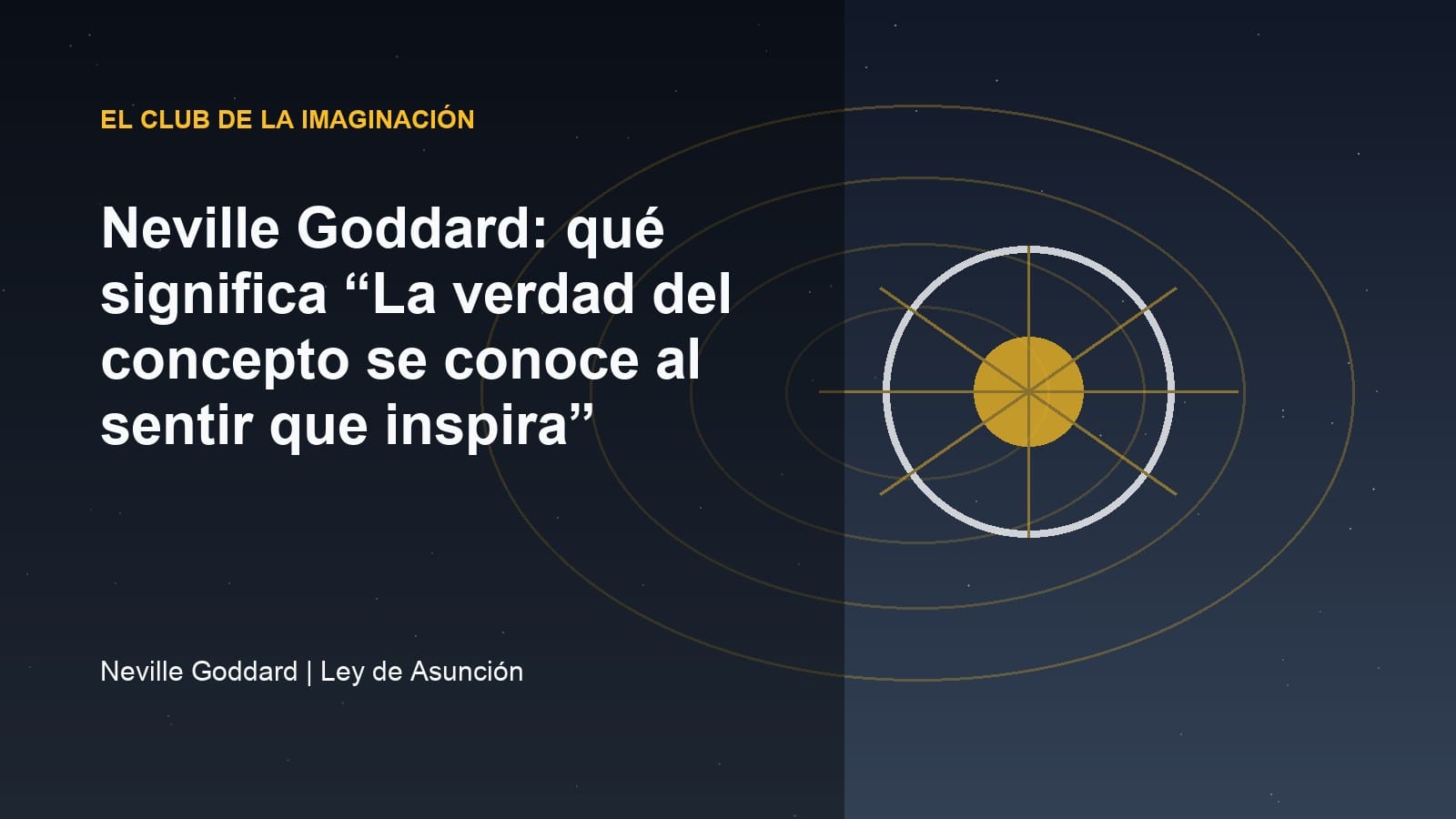 Imagen editorial para Neville Goddard: qué significa “La verdad del concepto se conoce al sentir que inspira”