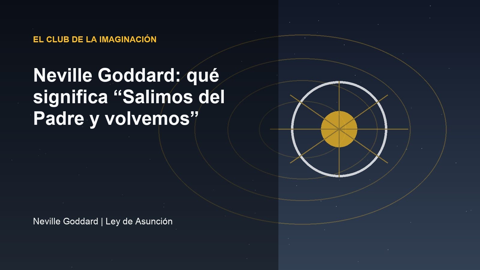 Imagen editorial para Neville Goddard: qué significa “Salimos del Padre y volvemos”