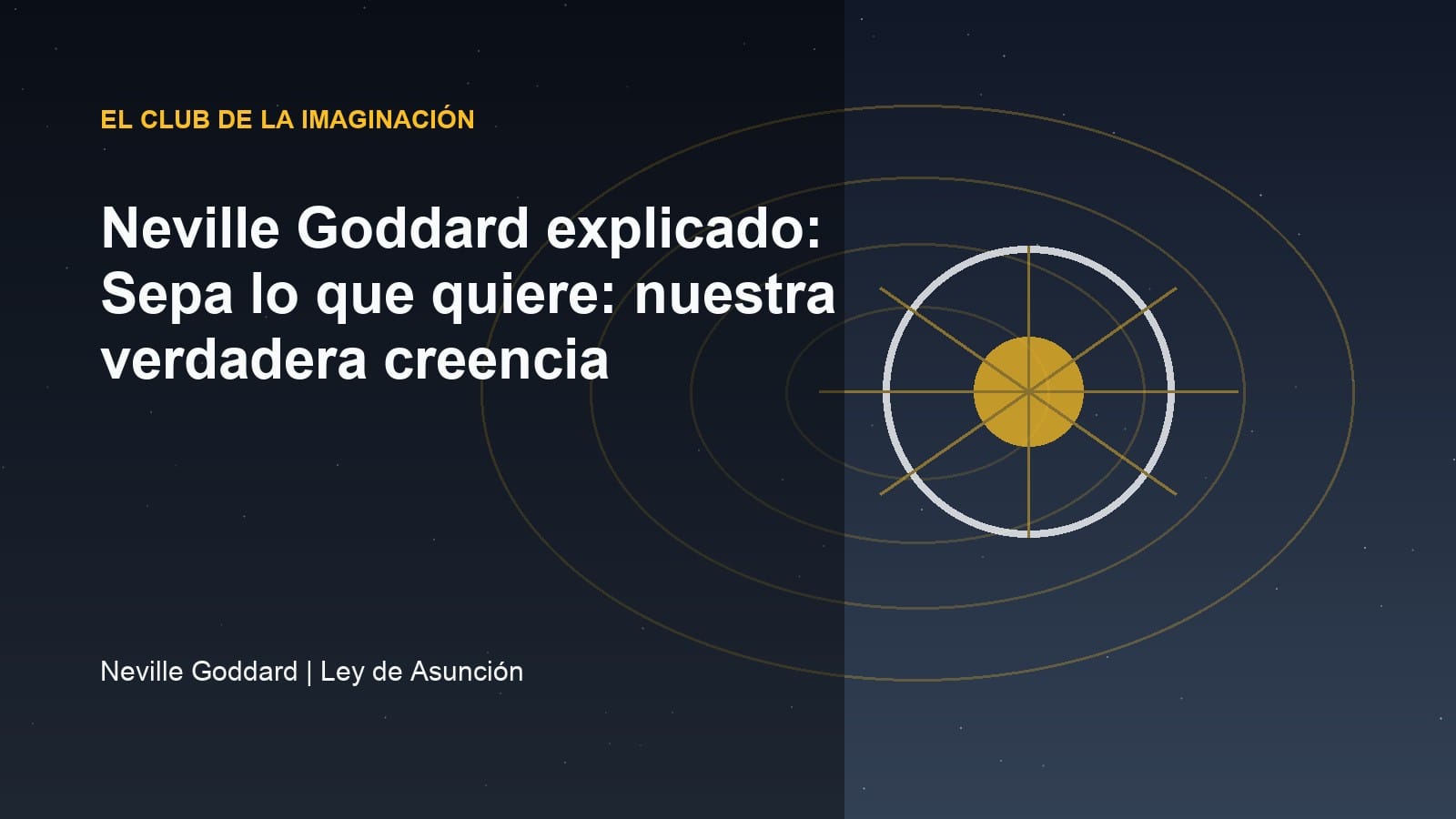 Imagen editorial para Neville Goddard explicado: Sepa lo que quiere: nuestra verdadera creencia