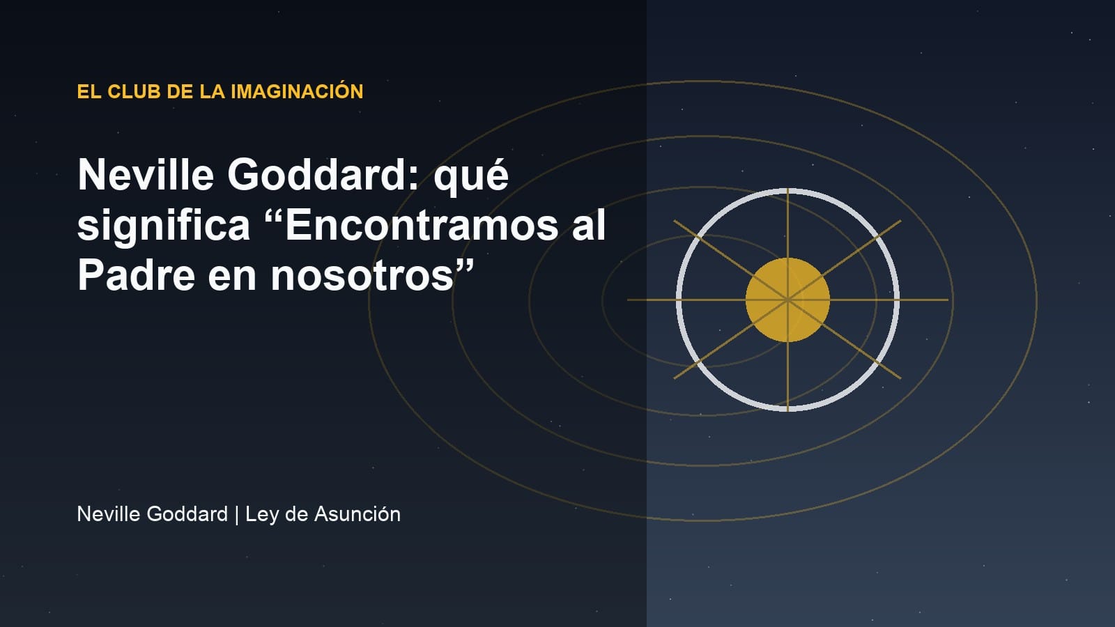 Imagen editorial para Neville Goddard: qué significa “Encontramos al Padre en nosotros”